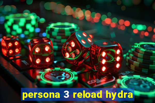 persona 3 reload hydra